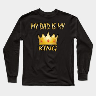 My Dad is My King Long Sleeve T-Shirt